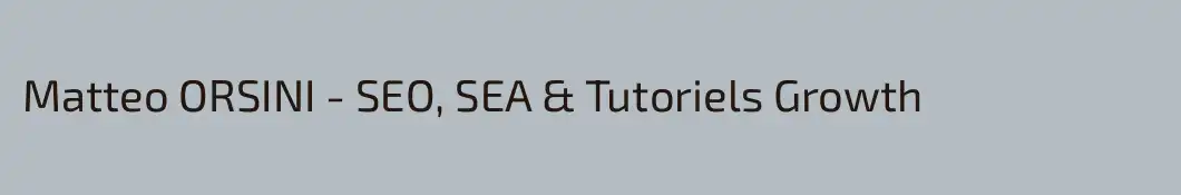 Matteo ORSINI - SEO, SEA & Tutoriels Growth